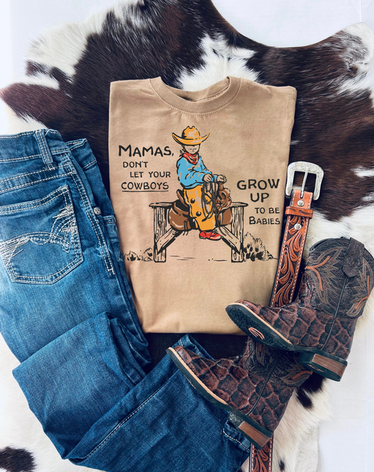Mamas don’t let your cowboys grow up to be babies tee